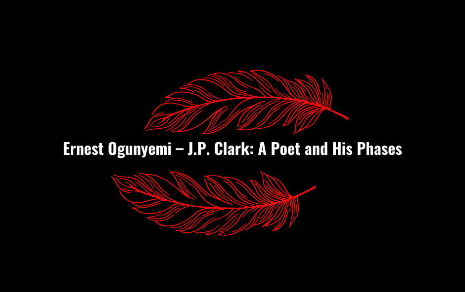 Reading List - Movie Reviews I like Ernest Ogunyemi – J.P. Clark A Poet And His Phases